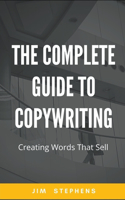 Complete Guide to Copywriting: Creating Words That Sell