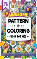 Awesome Pattern Coloring Book for Kids Ages 6-12