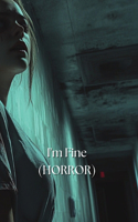 I'm Fine (HORROR)