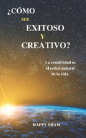 ¿Cómo Ser Exitoso Y Creativo?
