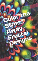 Color the Stress Away - Fractal Designs