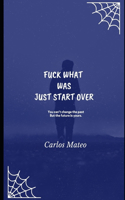 Fuck What Was Just Start Over