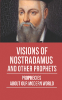Visions Of Nostradamus And Other Prophets