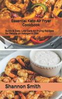 Essential Keto Air Fryer Cookbook: Quick & Easy, Low Carb Air Frying Recipes for People on Ketogenic Diet