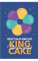 Keep Calm and Eat King Cake Mardi Gras