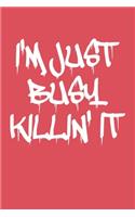 I'm Just Busy Killin' It