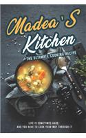 Madea's Kitchen - The Ultimate Cooking Recipe: Life Is Sometimes Hard, And You Have to Cook Your Way Through It