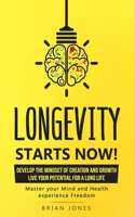 Longevity Starts Now!: Develop the mindset of creation and growth