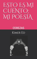 Cerezas: (Esto Es Mi Cuento: Mi Poesía.)
