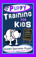 Puppy Training for Kids, Dog Care, Dog Behavior, Dog Grooming, Dog Ownership, Dog Hand Signals, Easy, Fun Training * Fast Results, Golden Retriever Puppy Training, Puppy Training Book for Kids
