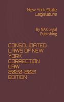 Consolidated Laws of New York Correction Law 2020-2021 Edition: By NAK Legal Publishing