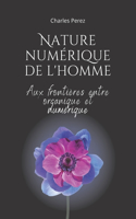 Nature numérique de l'homme: Aux frontières entre organique et numérique