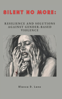 Silent No More: Resilience and Solutions Against Gender-Based Violence