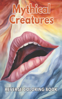Mythical Creatures Reverse Coloring Book: New and Exciting Designs, Begin Your Journey Into Creativity