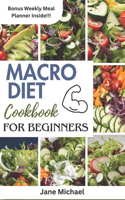 Macro Diet Cookbook for Beginners: Tasty and Delicious Nutritionally Balanced Recipes to Lose Weight and Build Muscle.