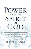 Power and the Spirit of God Toward an Experience-Based Pneumatology