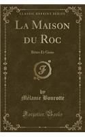 La Maison Du Roc: Bï¿½tes Et Gens (Classic Reprint)