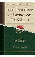 The High Cost of Living and Its Remedy (Classic Reprint)