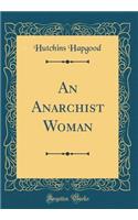 An Anarchist Woman (Classic Reprint)