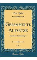 Gesammelte Aufsätze, Vol. 1: Juristische Abhandlungen (Classic Reprint)