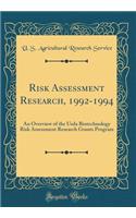 Risk Assessment Research, 1992-1994: An Overview of the Usda Biotechnology Risk Assessment Research Grants Program (Classic Reprint)