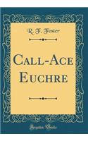 Call-Ace Euchre (Classic Reprint)