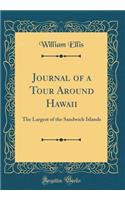 Journal of a Tour Around Hawaii: The Largest of the Sandwich Islands (Classic Reprint): The Largest of the Sandwich Islands (Classic Reprint)