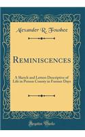 Reminiscences: A Sketch and Letters Descriptive of Life in Person County in Former Days (Classic Reprint)