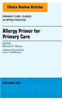 Allergy Primer for Primary Care, an Issue of Primary Care: Clinics in Office Practice