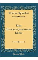 Der Russisch-Japanische Krieg (Classic Reprint)