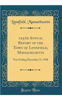 125th Annual Report of the Town of Lynnfield, Massachusetts: Year Ending December 31, 1938 (Classic Reprint)