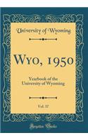 Wyo, 1950, Vol. 37: Yearbook of the University of Wyoming (Classic Reprint)