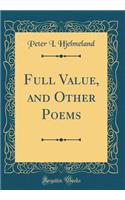 Full Value, and Other Poems (Classic Reprint)