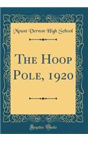The Hoop Pole, 1920 (Classic Reprint)