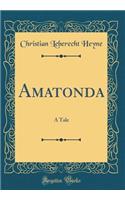 Amatonda: A Tale (Classic Reprint)