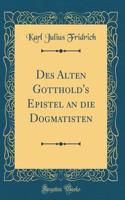 Des Alten Gotthold's Epistel an Die Dogmatisten (Classic Reprint)