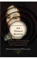 In Search of Sir Thomas Browne: The Life and Afterlife of the Seventeenth Century's Most Inquiring Mind(English)