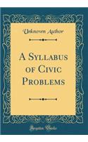 A Syllabus of Civic Problems (Classic Reprint)