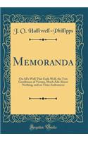 Memoranda: On All's Well That Ends Well, the Two Gentlemen of Verona, Much Ado About Nothing, and on Titus Andronicus (Classic Reprint)