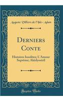 Derniers Conte: Histoires Insolites; L'Amour Suprême; Akëdysséril (Classic Reprint)