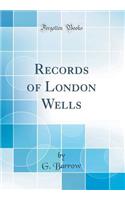 Records of London Wells (Classic Reprint)