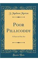 Poor Pillicoddy: A Farce in One Act (Classic Reprint)