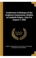 Conference of Bishops of the Anglican Communion, Holden at Lambeth Palace, July 5 to August 7, 1920