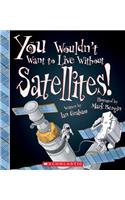 You Wouldn't Want to Live Without Satellites! (You Wouldn't Want to Live Without...)