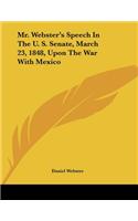 Mr. Webster's Speech In The U. S. Senate, March 23, 1848, Upon The War With Mexico: (English)