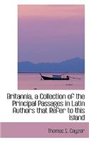 Britannia, a Collection of the Principal Passages in Latin Authors That Refer to This Island