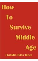 How To Survive Middle Age: (English)