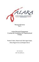 ALARA Monograph 5 Action Research Engagement Creating the Foundation for Organizational Change