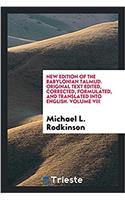 New Edition of the Babylonian Talmud. Original Text Edited, Corrected, Formulated, and Translated Into English. Volume VIII
