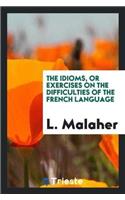 Idioms, or Exercises on the Difficulties of the French Language